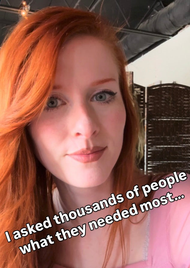 I asked thousands of people what they needed most...